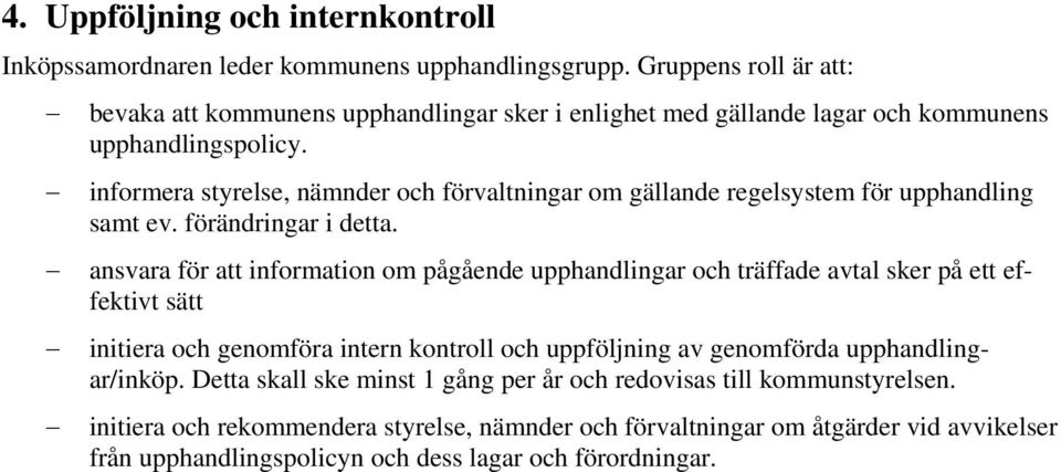 informera styrelse, nämnder och förvaltningar om gällande regelsystem för upphandling samt ev. förändringar i detta.