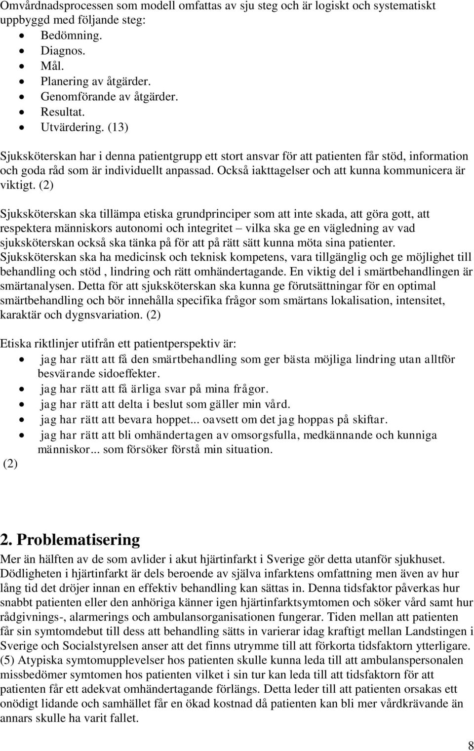 Också iakttagelser och att kunna kommunicera är viktigt.