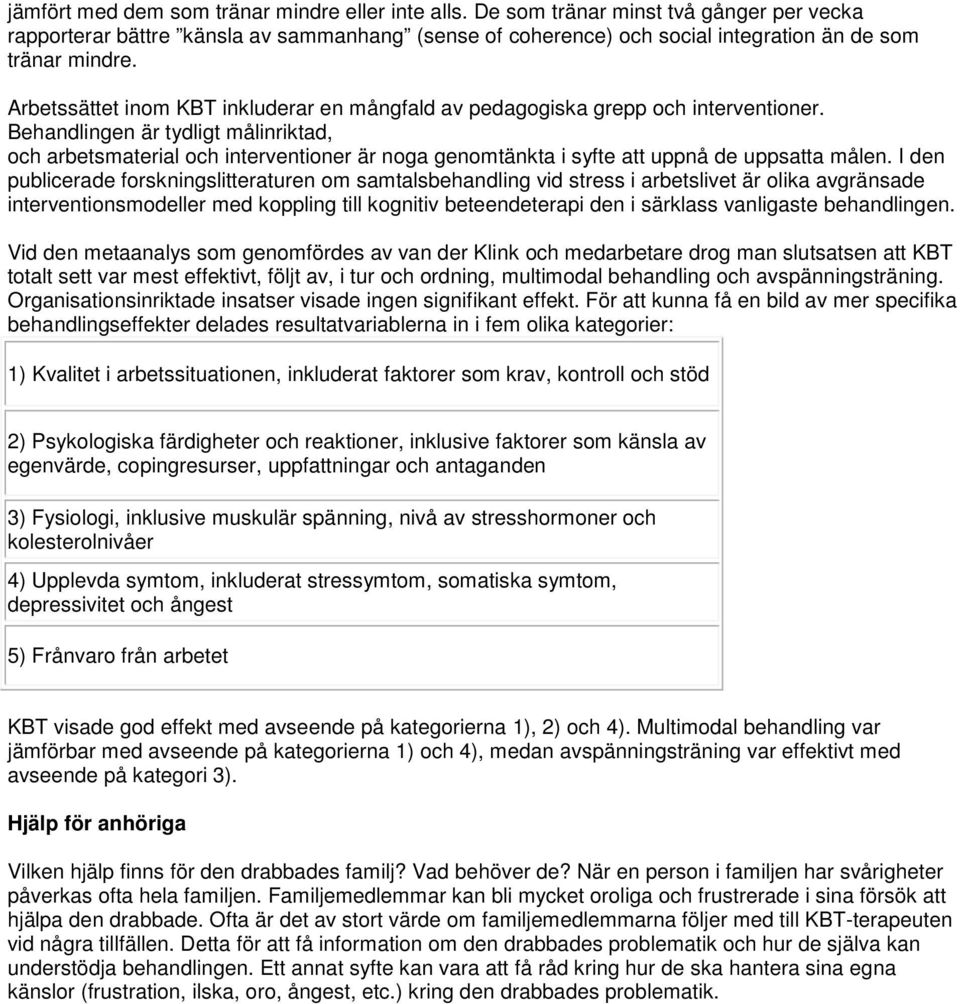 Behandlingen är tydligt målinriktad, och arbetsmaterial och interventioner är noga genomtänkta i syfte att uppnå de uppsatta målen.