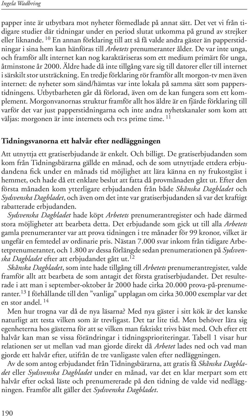 De var inte unga, och framför allt internet kan nog karaktäriseras som ett medium primärt för unga, åtminstone år 2000.