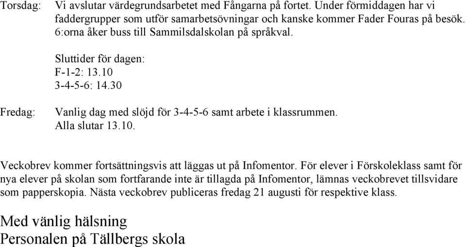 Alla slutar 13.10. Veckobrev kommer fortsättningsvis att läggas ut på Infomentor.