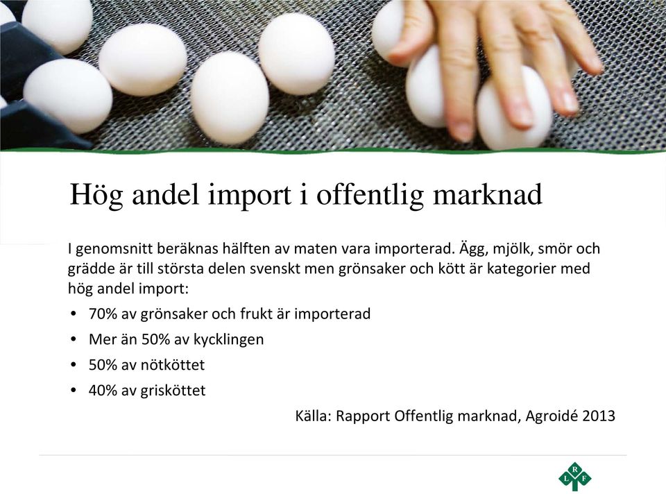 Ägg, mjölk, smör och grädde är till största delen svenskt men grönsaker och kött är