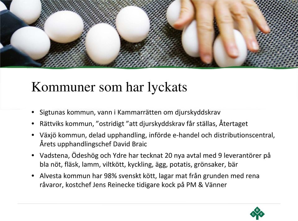 Vadstena, Ödeshög och Ydre har tecknat 20 nya avtal med 9 leverantörer på bla nöt, fläsk, lamm, viltkött, kyckling, ägg, potatis,