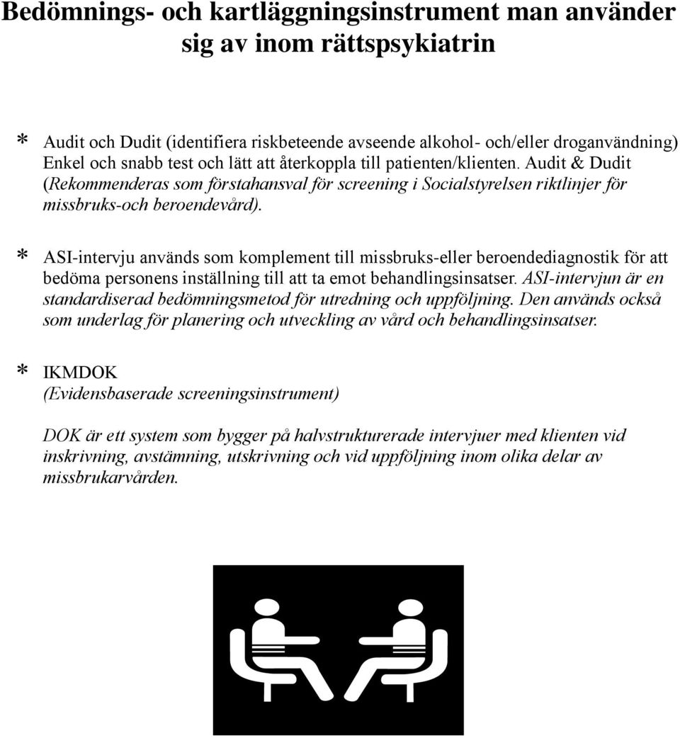 ASI-intervju används som komplement till missbruks-eller beroendediagnostik för att bedöma personens inställning till att ta emot behandlingsinsatser.