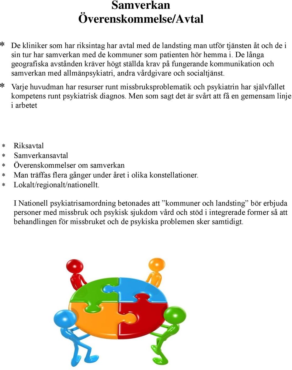 Varje huvudman har resurser runt missbruksproblematik och psykiatrin har självfallet kompetens runt psykiatrisk diagnos.