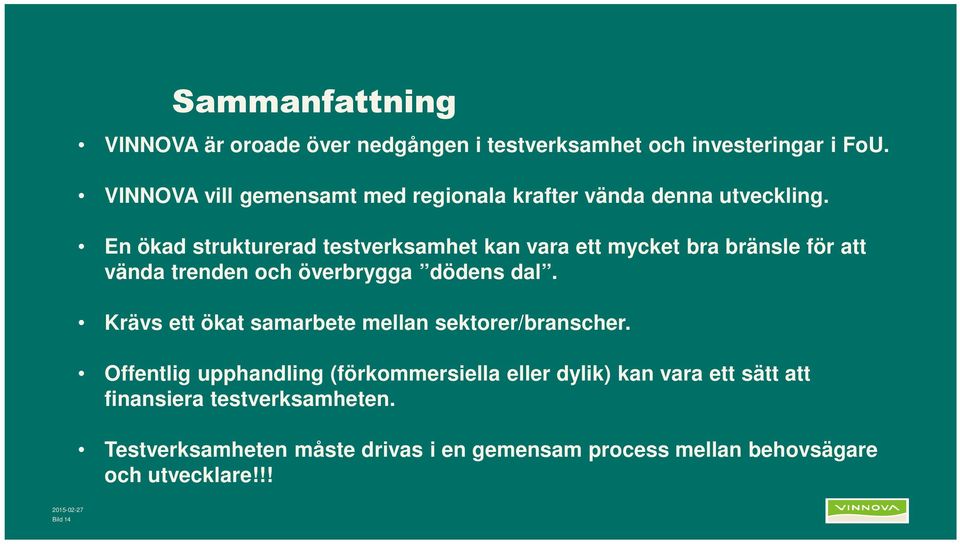 En ökad strukturerad testverksamhet kan vara ett mycket bra bränsle för att vända trenden och överbrygga dödens dal.