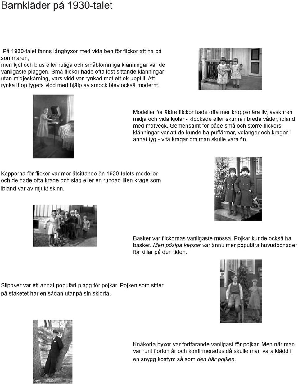 Modeller för äldre flickor hade ofta mer kroppsnära liv, avskuren midja och vida kjolar - klockade eller skurna i breda våder, ibland med motveck.
