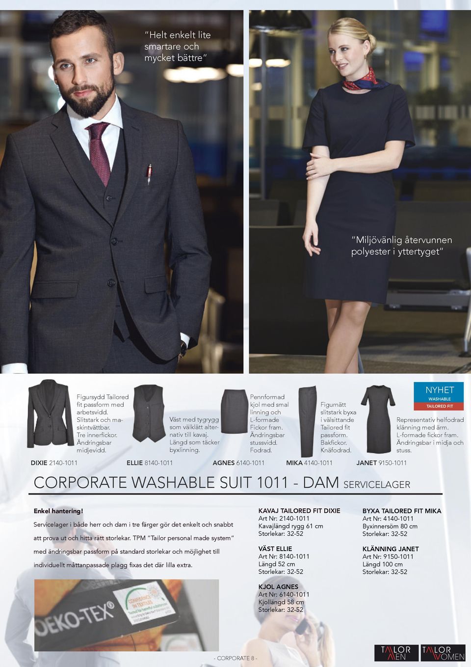 Figurnätt slitstark byxa i välsittande Tailored fit passform. Bakfickor. Knäfodrad. NYHET WASHABLE TAILORED FIT Representativ helfodrad klänning med ärm. L-formade fickor fram.