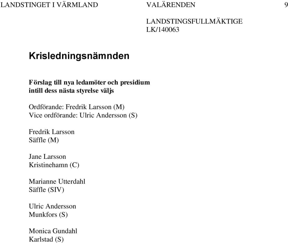 Ulric Andersson (S) Fredrik Larsson Säffle (M) Jane Larsson Kristinehamn