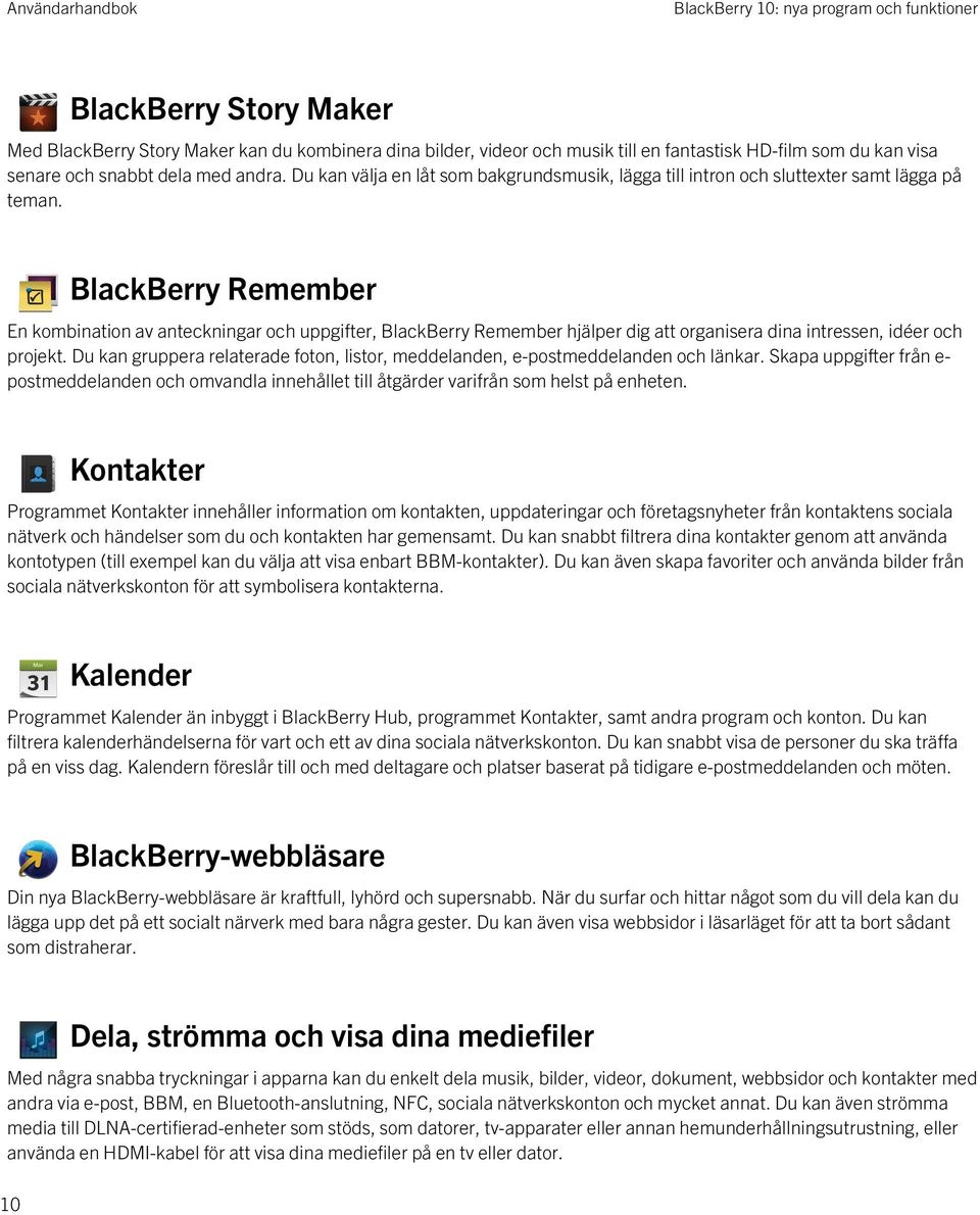 BlackBerry Remember En kombination av anteckningar och uppgifter, BlackBerry Remember hjälper dig att organisera dina intressen, idéer och projekt.