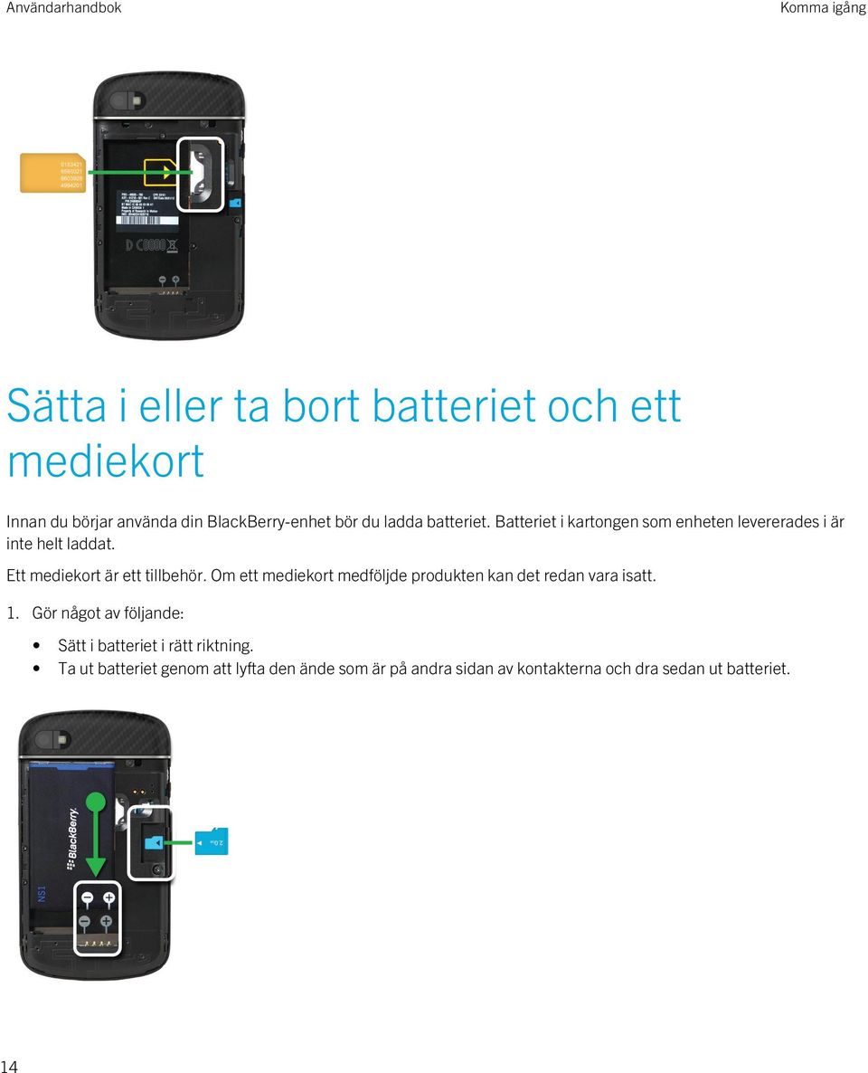 Ett mediekort är ett tillbehör. Om ett mediekort medföljde produkten kan det redan vara isatt. 1.