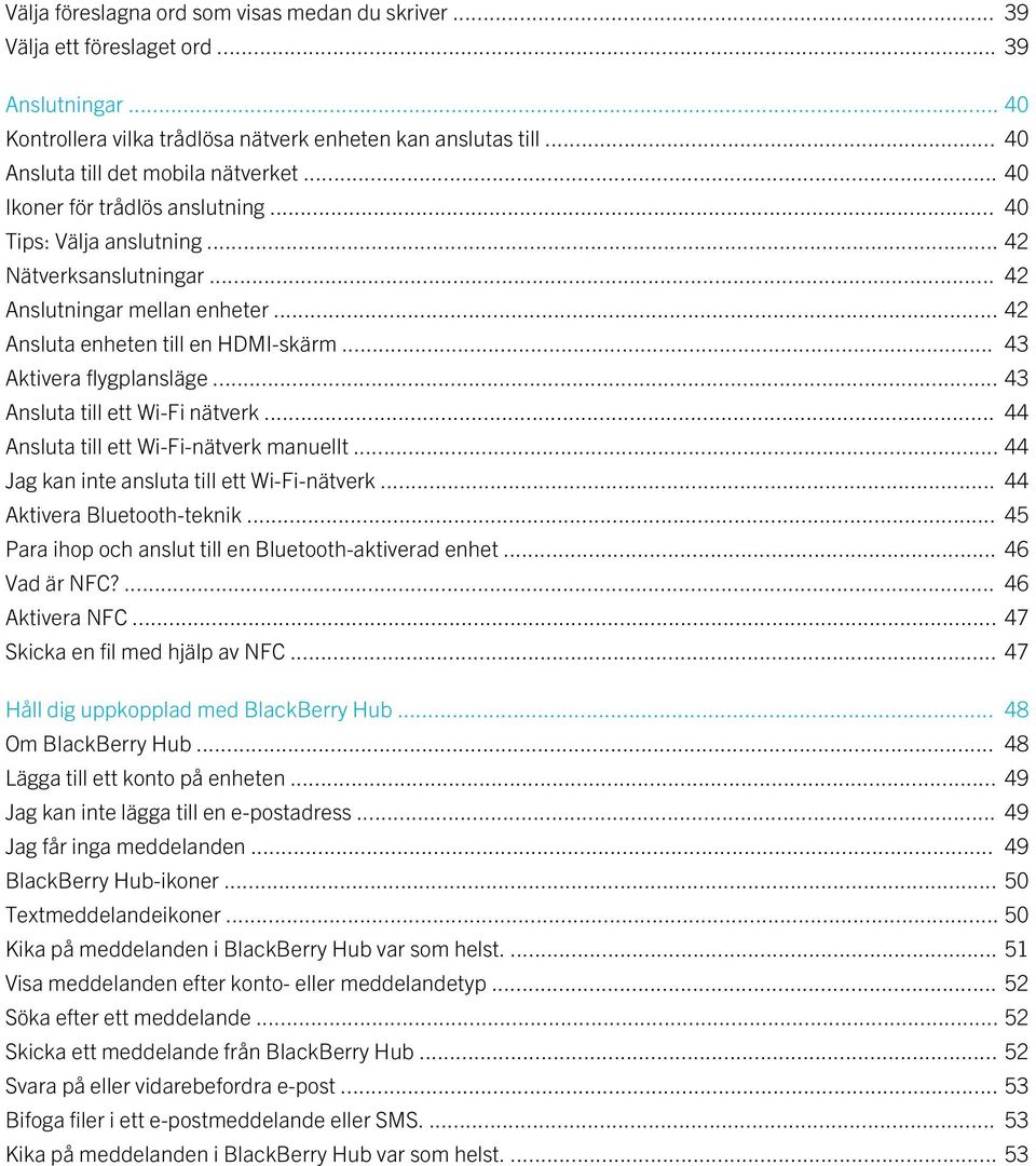 .. 42 Ansluta enheten till en HDMI-skärm... 43 Aktivera flygplansläge... 43 Ansluta till ett Wi-Fi nätverk... 44 Ansluta till ett Wi-Fi-nätverk manuellt.