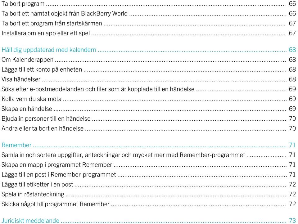 .. 69 Skapa en händelse... 69 Bjuda in personer till en händelse... 70 Ändra eller ta bort en händelse... 70 Remember.