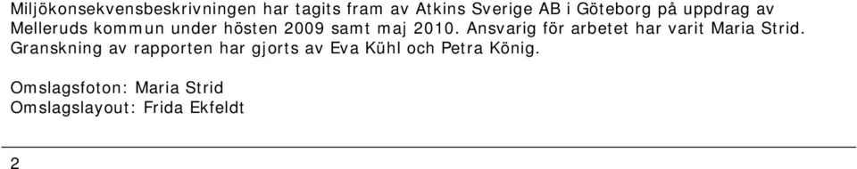 Ansvarig för arbetet har varit Maria Strid.