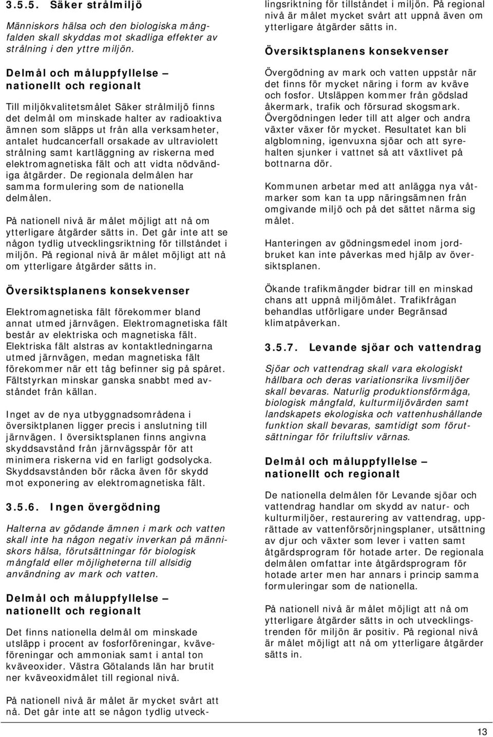 hudcancerfall orsakade av ultraviolett strålning samt kartläggning av riskerna med elektromagnetiska fält och att vidta nödvändiga åtgärder.