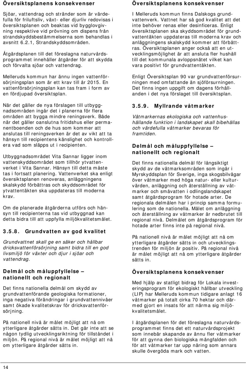Åtgärdsplanen till det föreslagna naturvårdsprogrammet innehåller åtgärder för att skydda och förvalta sjöar och vattendrag.