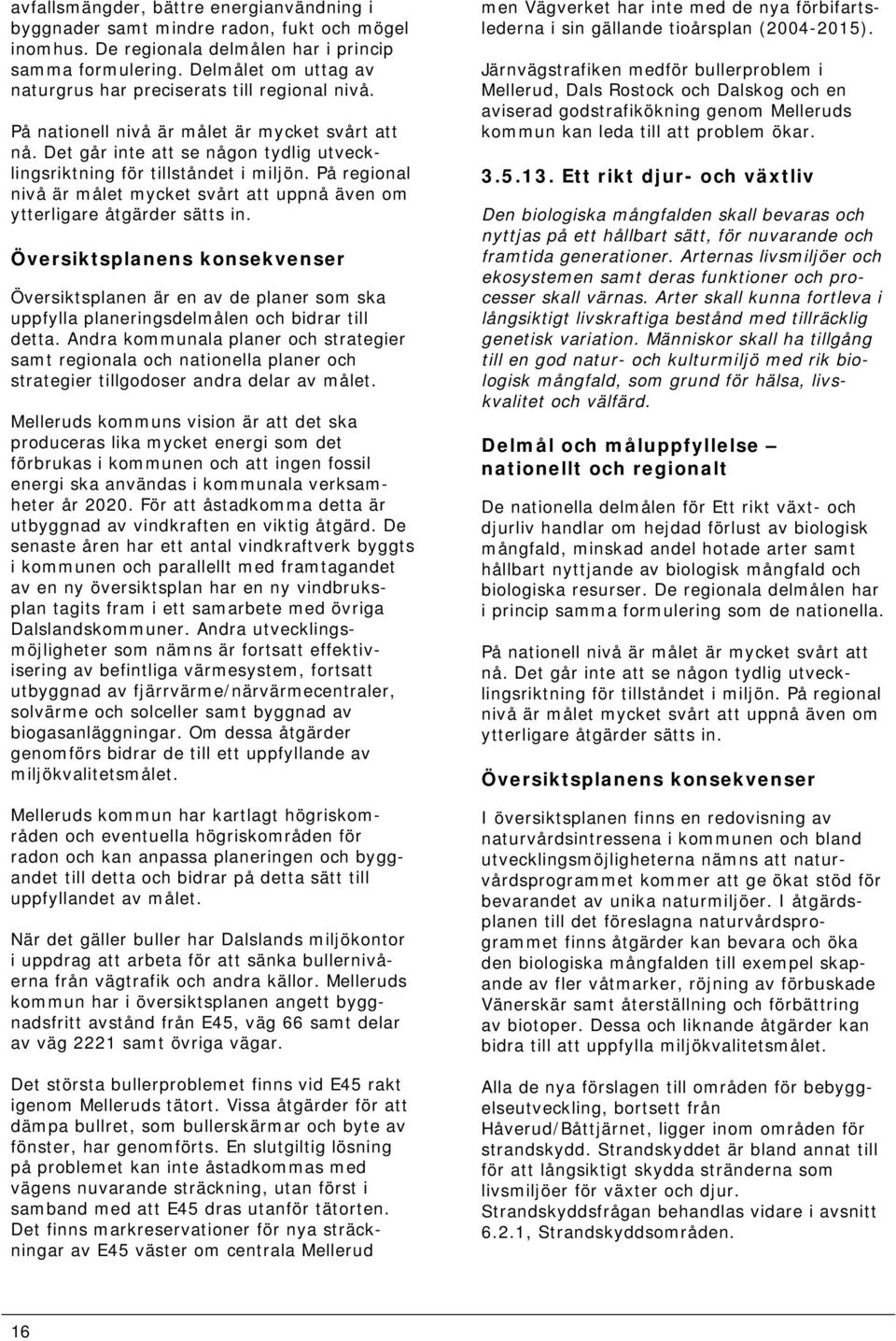 På regional nivå är målet mycket svårt att uppnå även om ytterligare åtgärder sätts in.