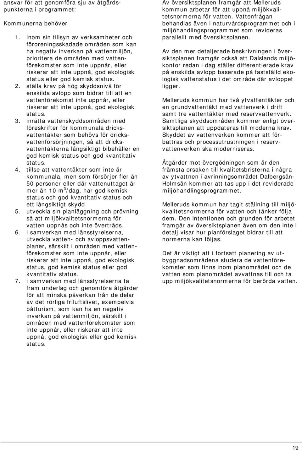 uppnå, god ekologisk status eller god kemisk status. 2.