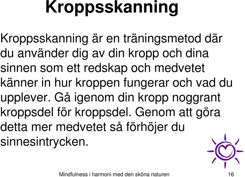 upplever. Gå igenom din kropp noggrant kroppsdel för kroppsdel.