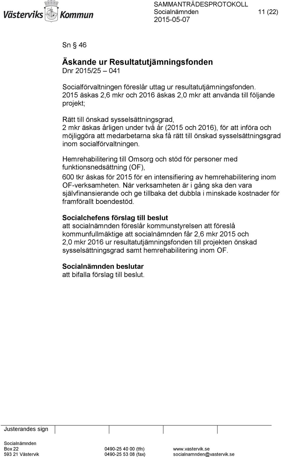 medarbetarna ska få rätt till önskad sysselsättningsgrad inom socialförvaltningen.