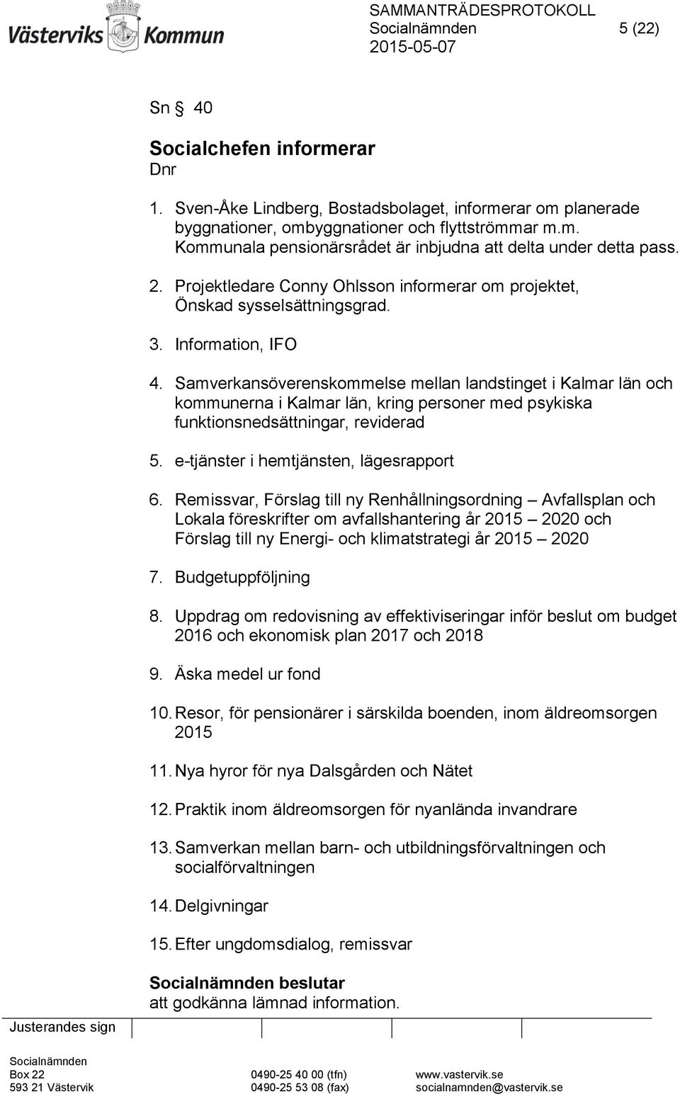 Samverkansöverenskommelse mellan landstinget i Kalmar län och kommunerna i Kalmar län, kring personer med psykiska funktionsnedsättningar, reviderad 5. e-tjänster i hemtjänsten, lägesrapport 6.