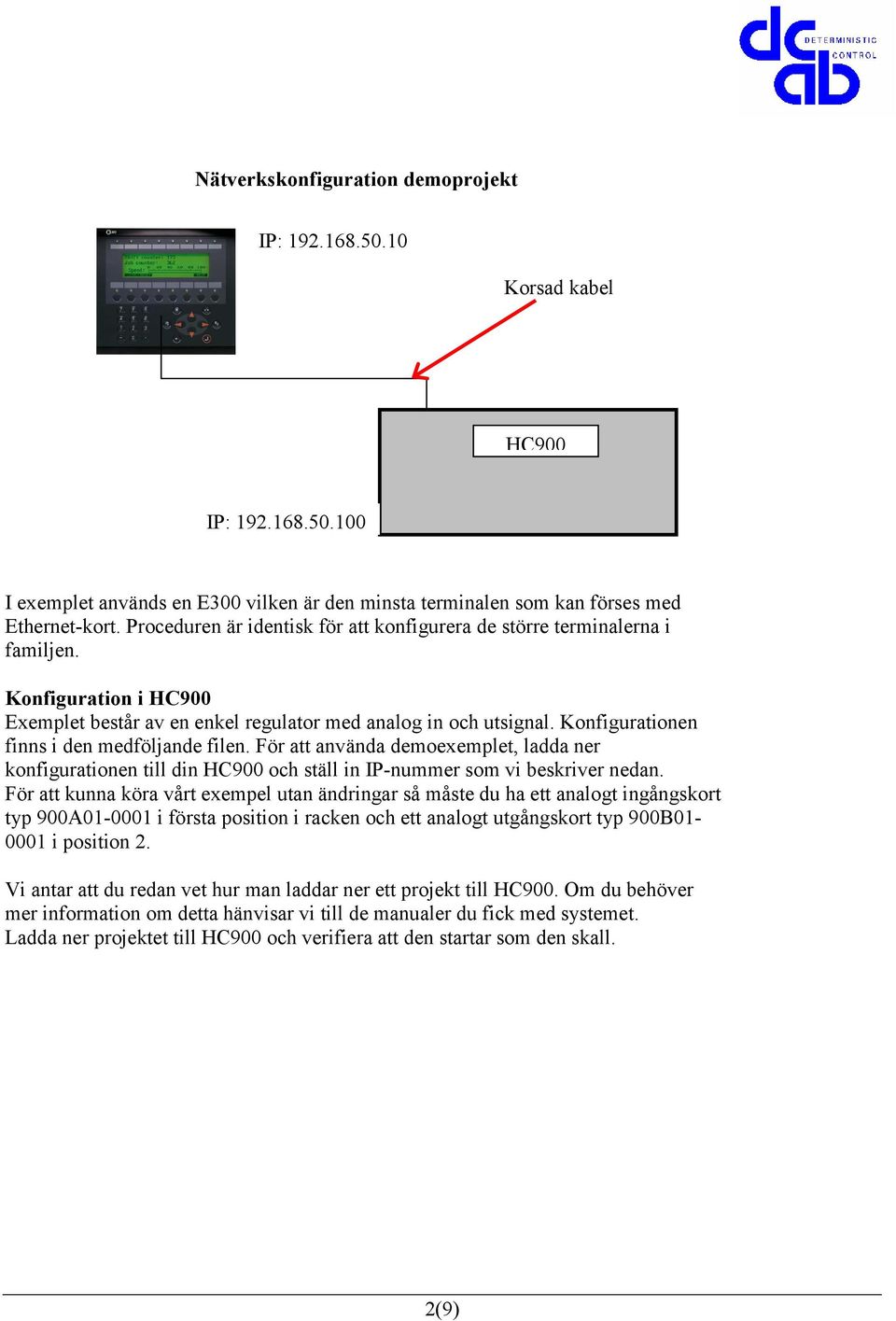 Konfigurationen finns i den medföljande filen. För att använda demoexemplet, ladda ner konfigurationen till din HC900 och ställ in IP-nummer som vi beskriver nedan.