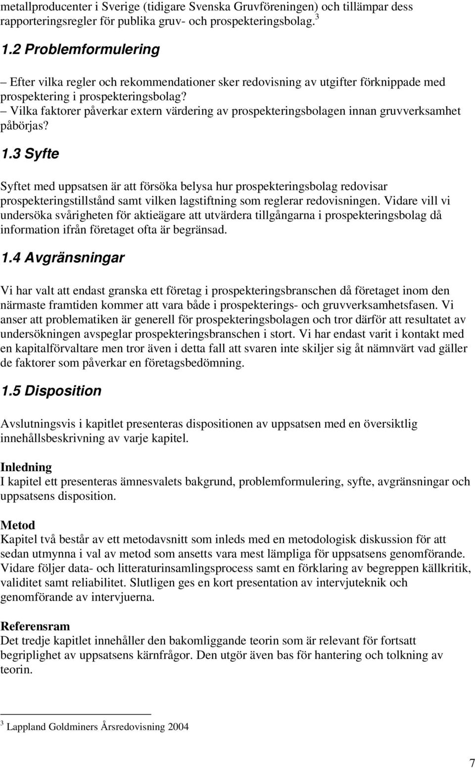 Vilka faktorer påverkar extern värdering av prospekteringsbolagen innan gruvverksamhet påbörjas? 1.