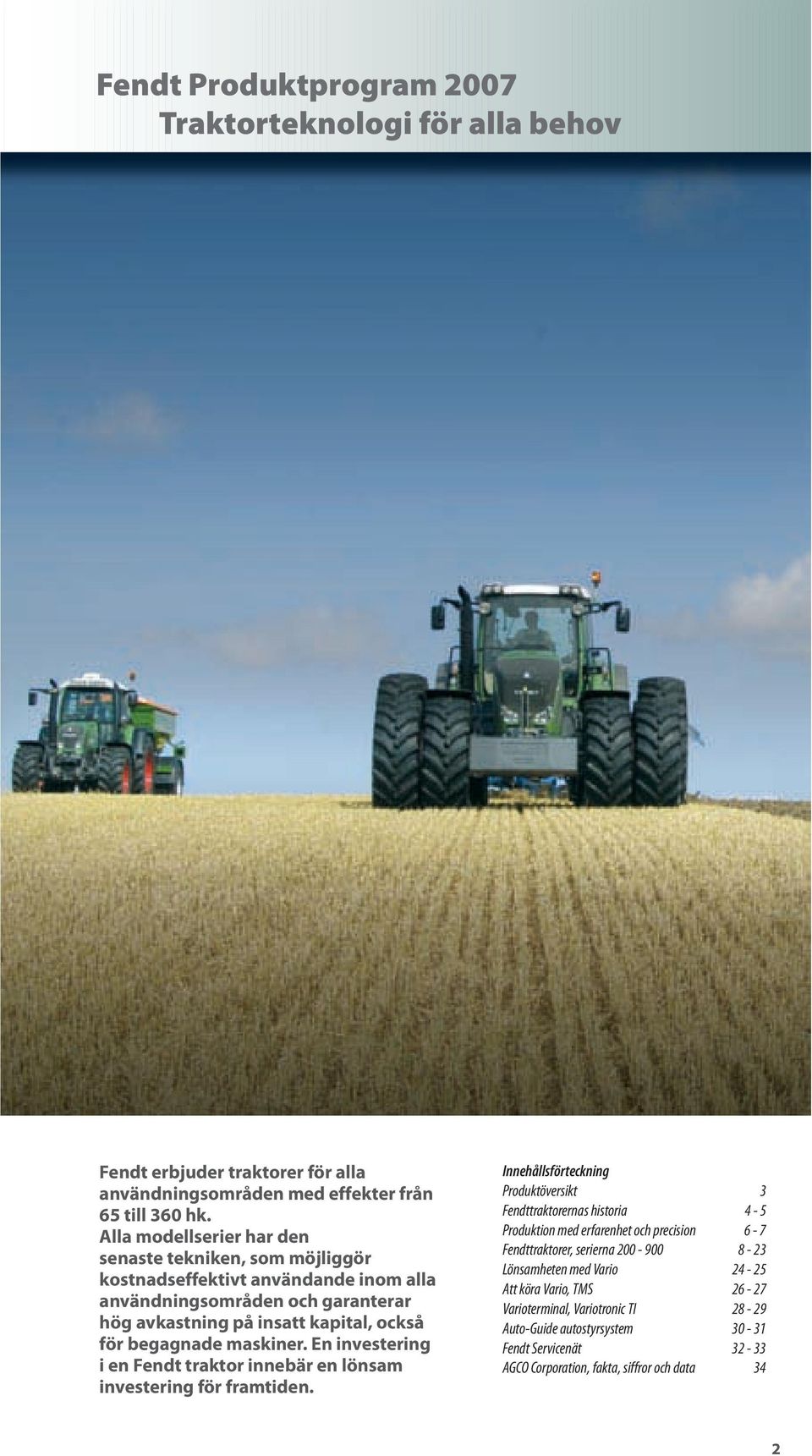 maskiner. En investering i en Fendt traktor innebär en lönsam investering för framtiden.