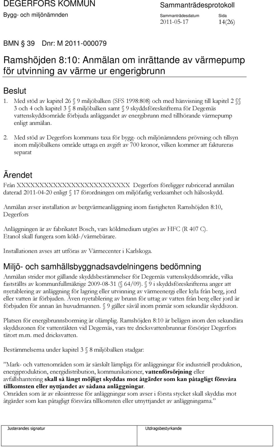 anläggandet av energibrunn med tillhörande värmepump enligt anmälan. 2.