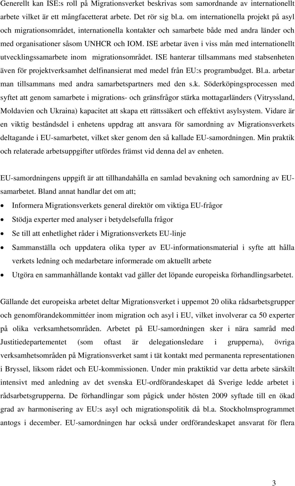 ISE hanterar tillsammans med stabsenheten även för projekt