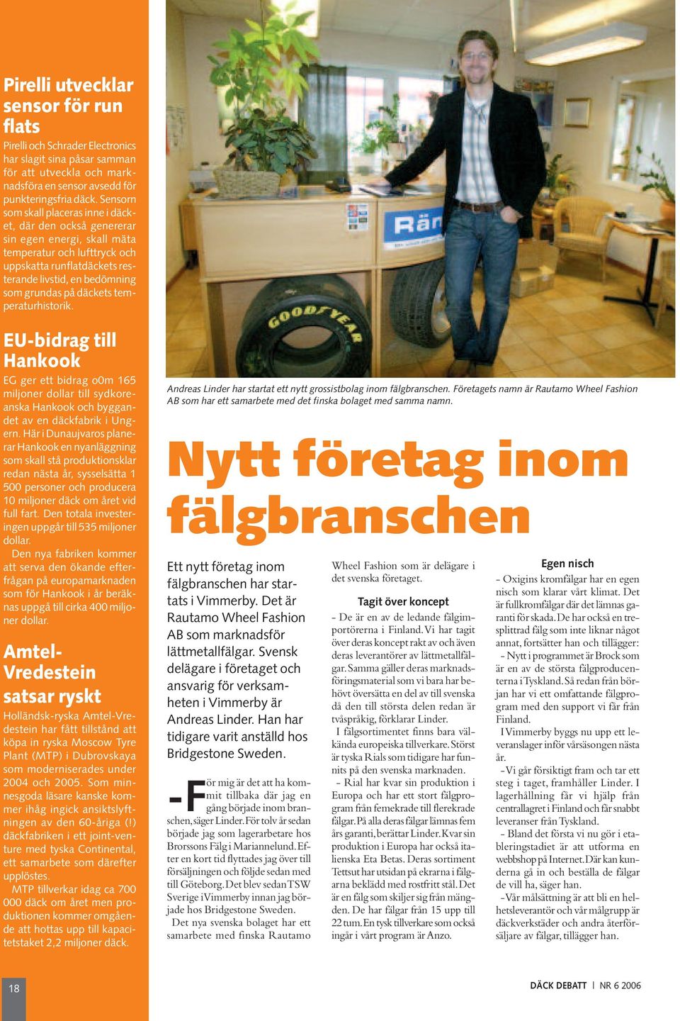 däckets temperaturhistorik. EU-bidrag till Hankook EG ger ett bidrag o0m 165 miljoner dollar till sydkoreanska Hankook och byggandet av en däckfabrik i Ungern.