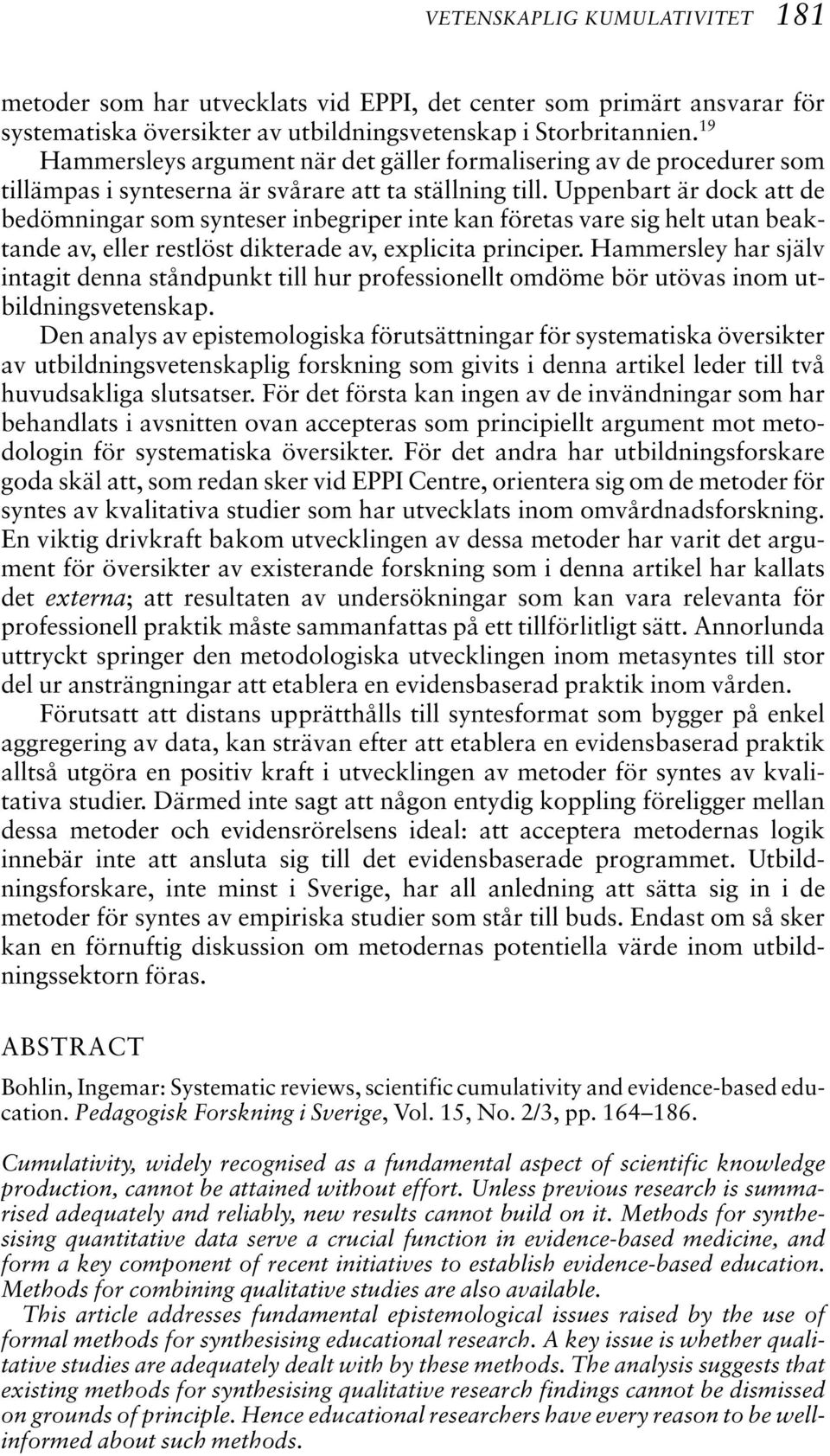 Uppenbart är dock att de bedömningar som synteser inbegriper inte kan företas vare sig helt utan beaktande av, eller restlöst dikterade av, explicita principer.