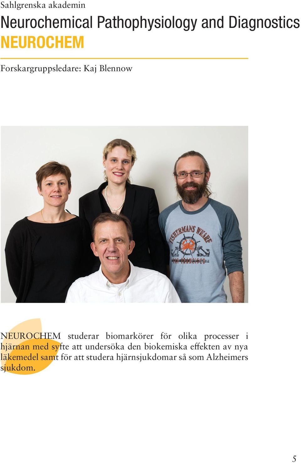 för olika processer i hjärnan med syfte att undersöka den biokemiska