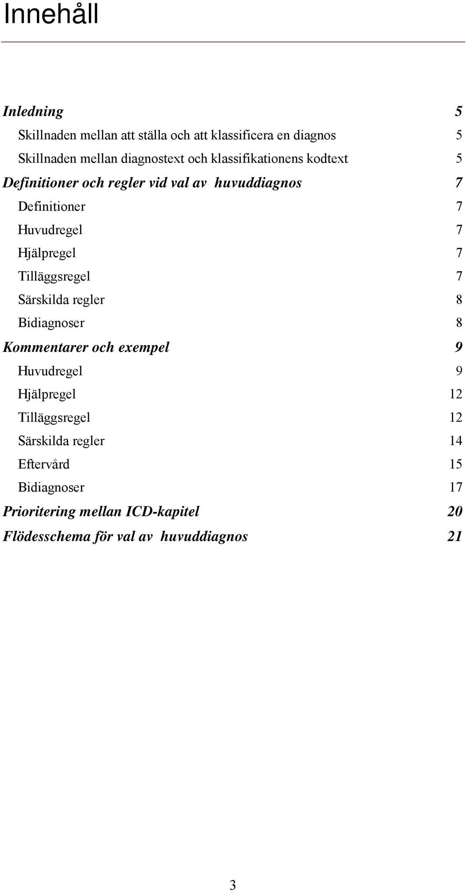 Tilläggsregel Särskilda regler er Kommentarer och exempel Huvudregel Hjälpregel Tilläggsregel Särskilda regler