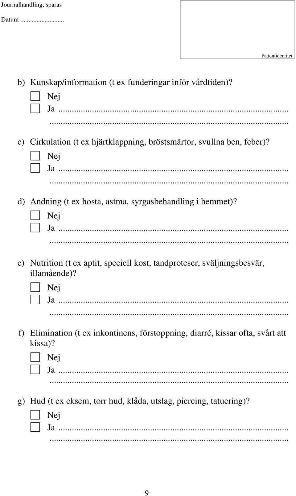 d) Andning (t ex hosta, astma, syrgasbehandling i hemmet)?