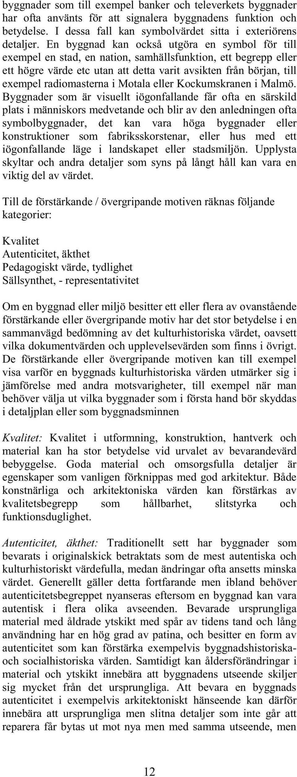 radiomasterna i Motala eller Kockumskranen i Malmö.