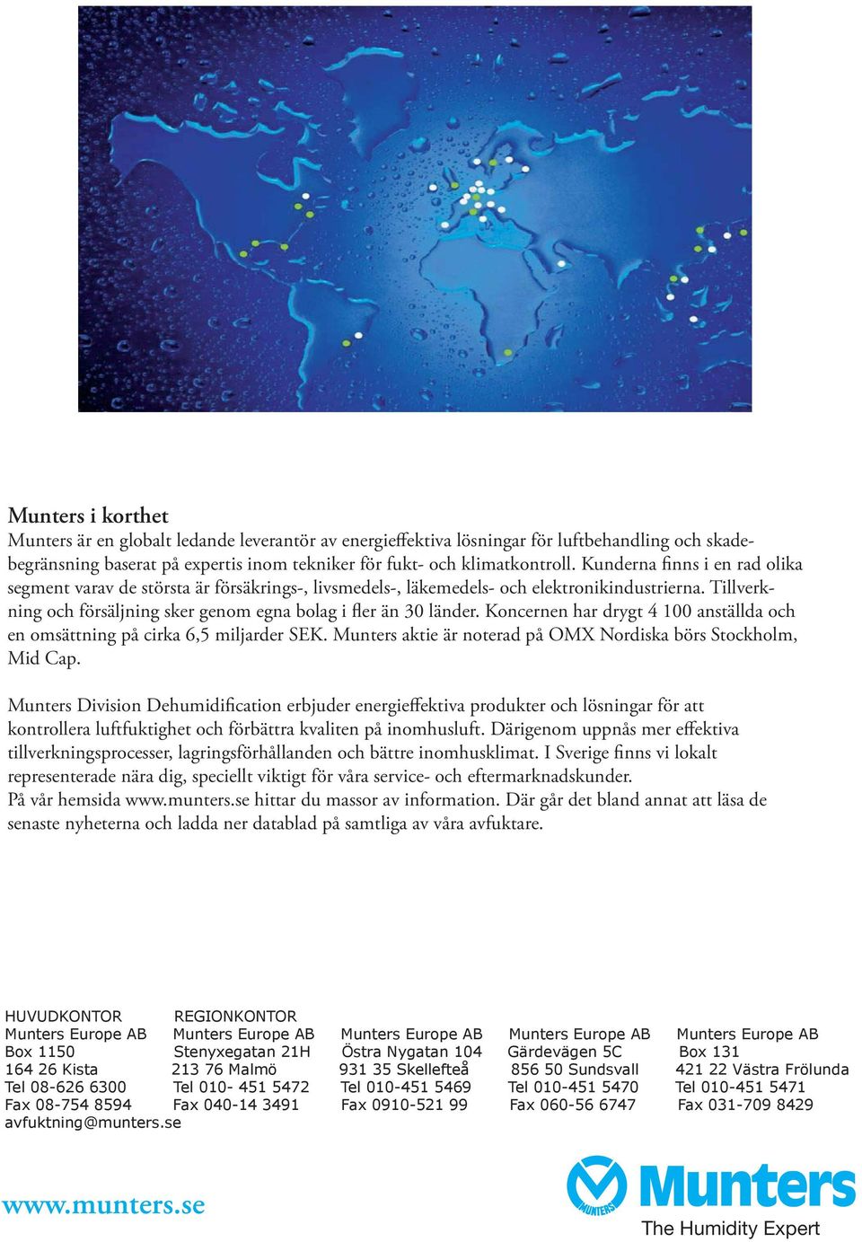 Koncernen har drygt 4 100 anställda och en omsättning på cirka 6,5 miljarder SEK. Munters aktie är noterad på OMX Nordiska börs Stockholm, Mid Cap.