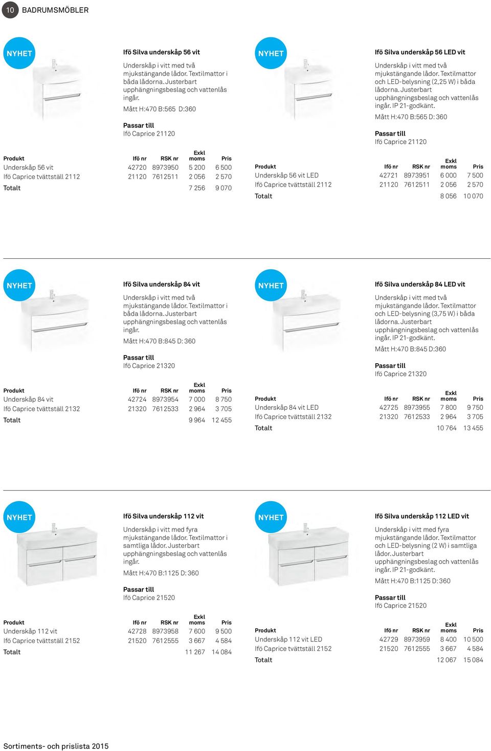 070 Ifö Silva underskåp 56 LED vit Underskåp i vitt med två mjukstängande lådor. Textilmattor och LED-belysning (2,25 W) i båda lådorna. Justerbart upphängningsbeslag och vattenlås ingår.