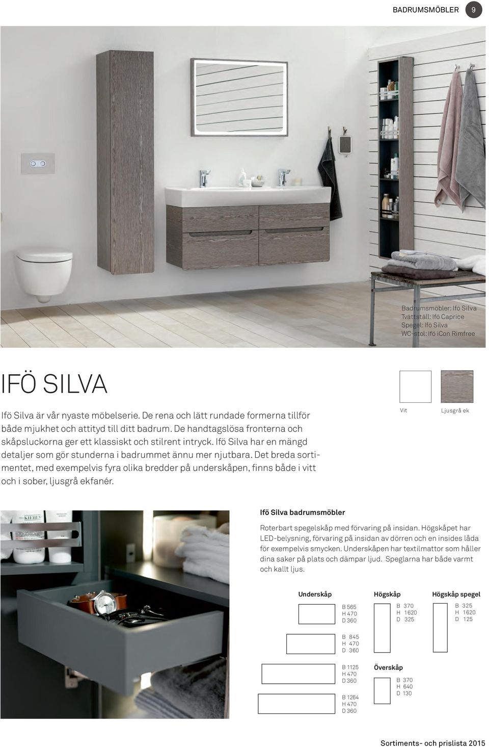 Ifö Silva har en mängd detaljer som gör stunderna i badrummet ännu mer njutbara.