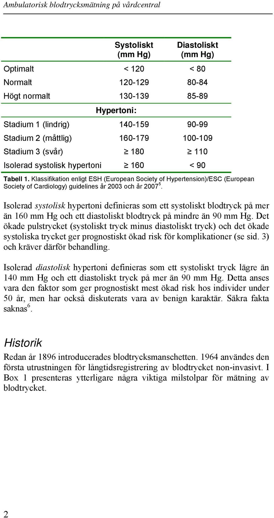Klassifikation enligt ESH (European Society of Hypertension)/ESC (European Society of Cardiology) guidelines år 2003 och år 2007 5.