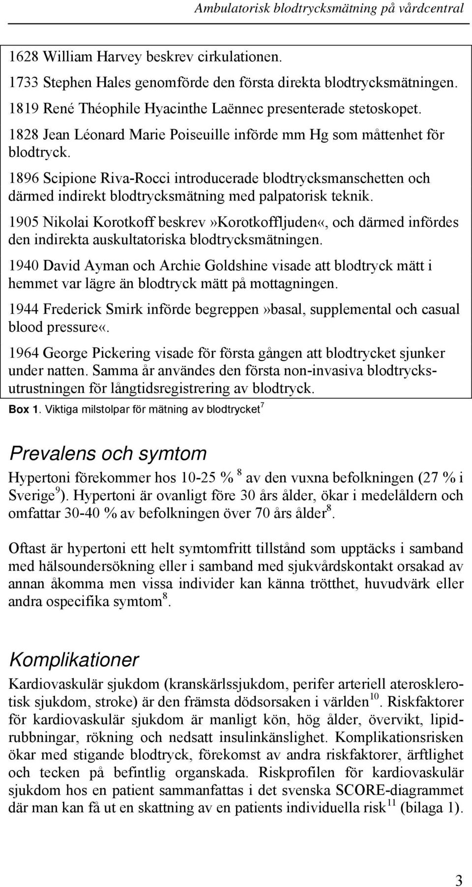 1896 Scipione Riva-Rocci introducerade blodtrycksmanschetten och därmed indirekt blodtrycksmätning med palpatorisk teknik.