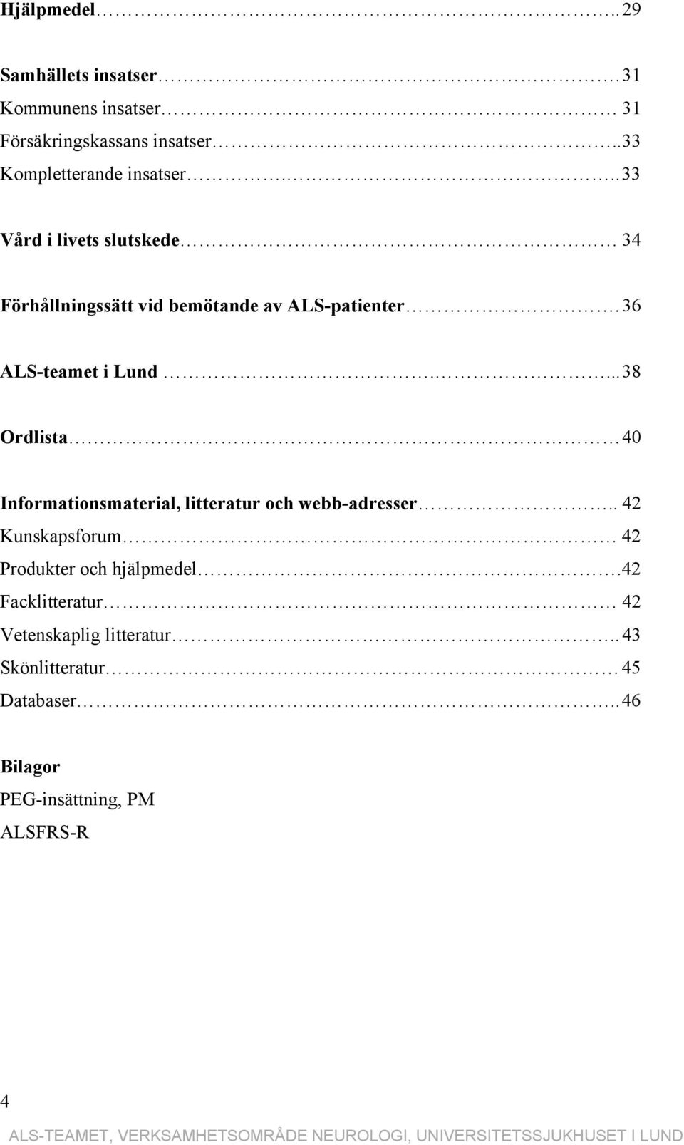 36 ALS-teamet i Lund.... 38 Ordlista 40 Informationsmaterial, litteratur och webb-adresser.