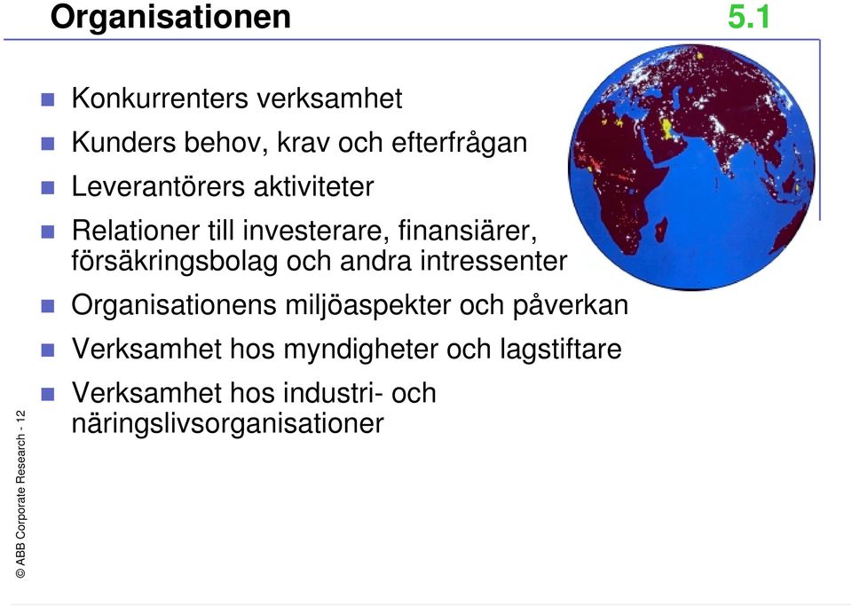 efterfrågan Leverantörers aktiviteter Relationer till investerare, finansiärer,