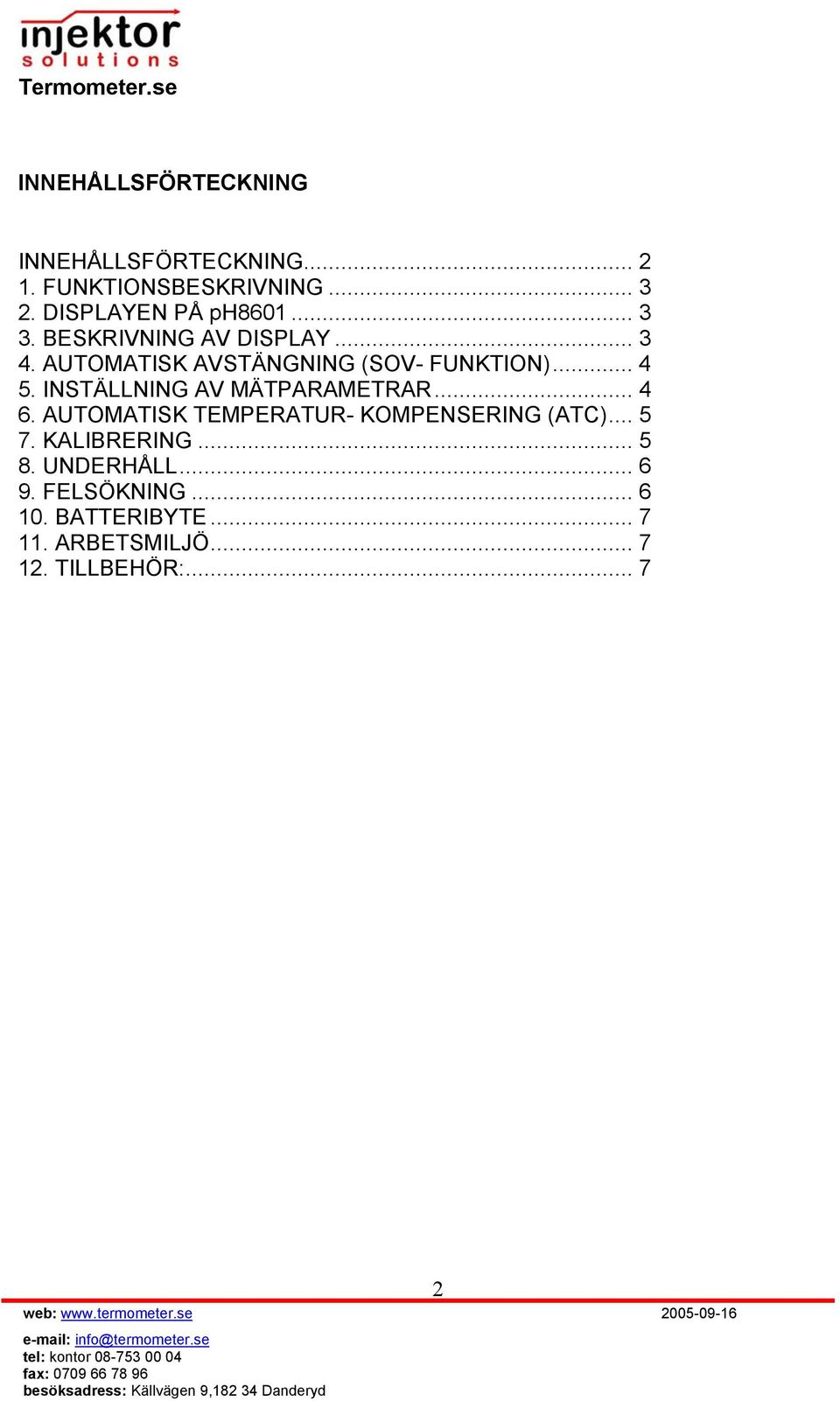 .. 4 5. INSTÄLLNING AV MÄTPARAMETRAR... 4 6. AUTOMATISK TEMPERATUR- KOMPENSERING (ATC)... 5 7.