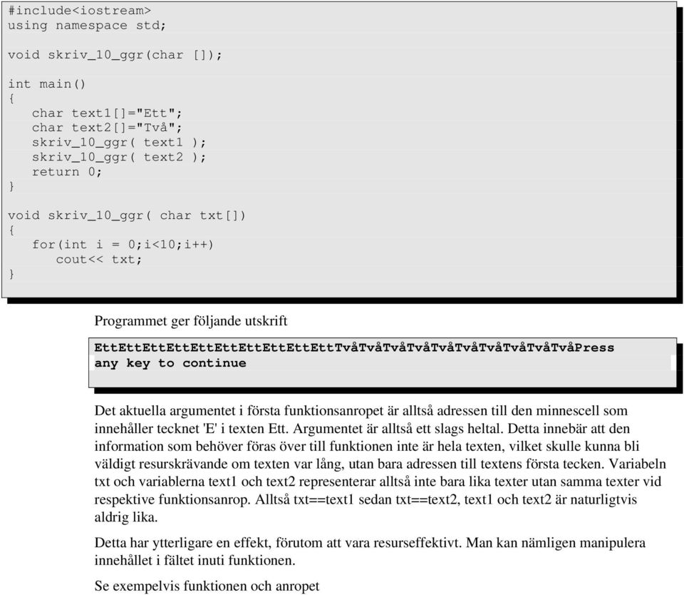 funktionsanropet är alltså adressen till den minnescell som innehåller tecknet 'E' i texten Ett. Argumentet är alltså ett slags heltal.