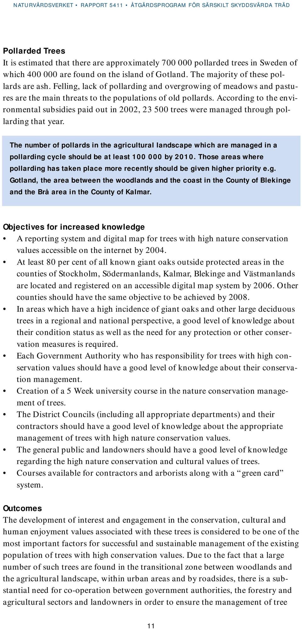 According to the environmental subsidies paid out in 2002, 23 500 trees were managed through pollarding that year.