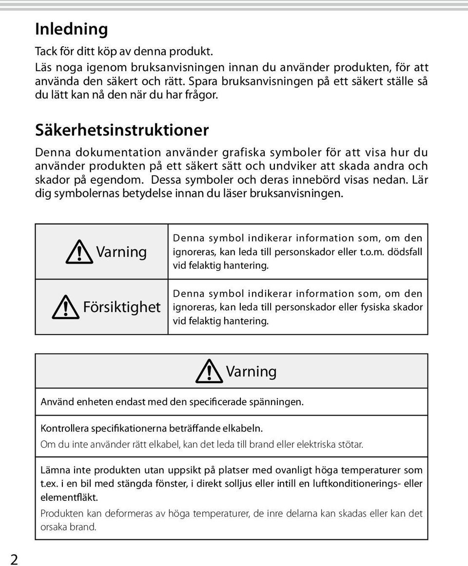 Säkerhetsinstruktioner Denna dokumentation använder grafiska symboler för att visa hur du använder produkten på ett säkert sätt och undviker att skada andra och skador på egendom.
