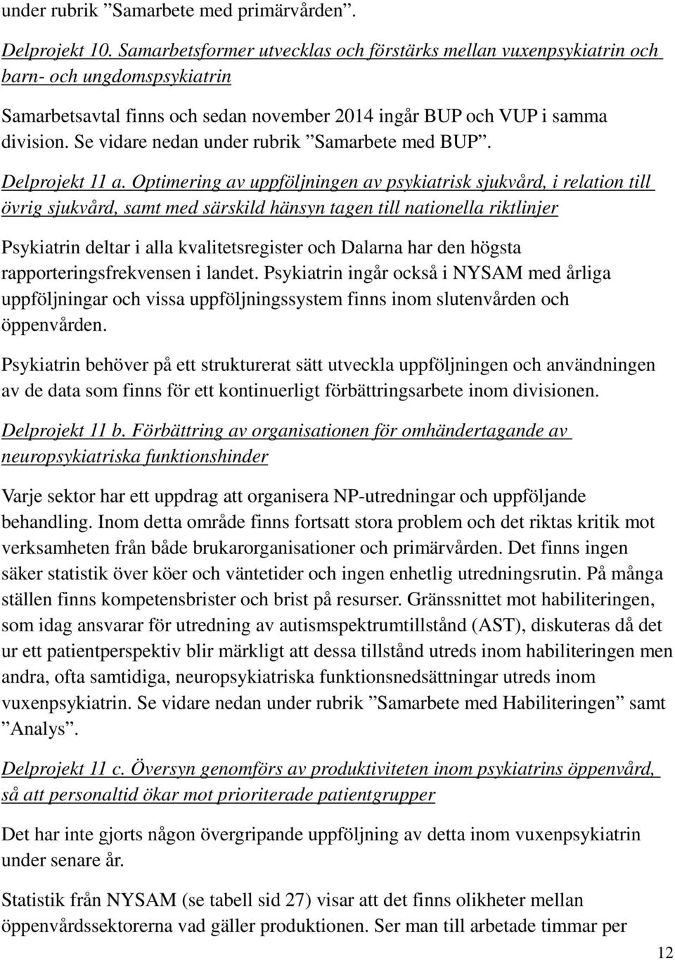 Se vidare nedan under rubrik Samarbete med BUP. Delprojekt 11 a.