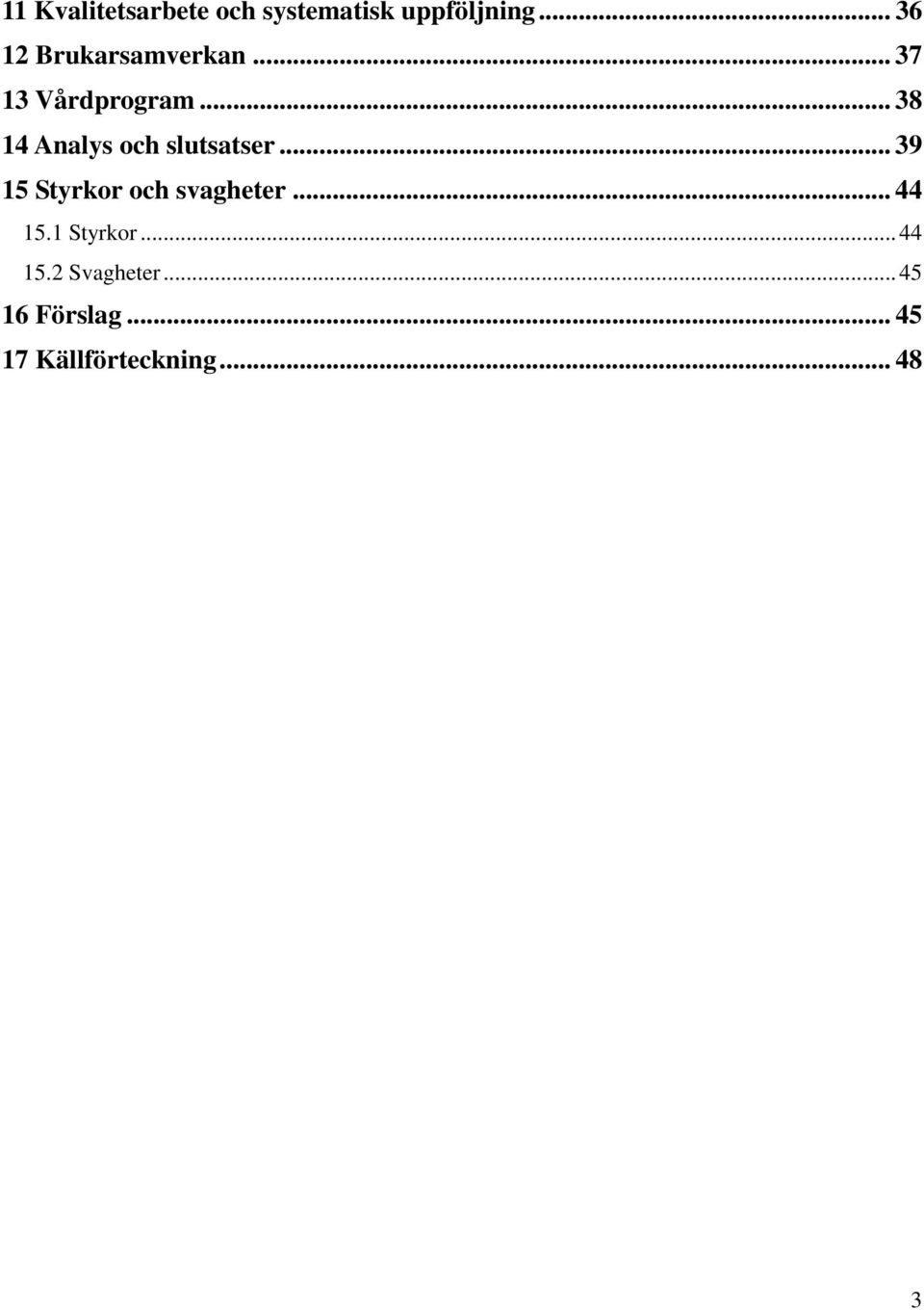 .. 38 14 Analys och slutsatser... 39 15 Styrkor och svagheter.