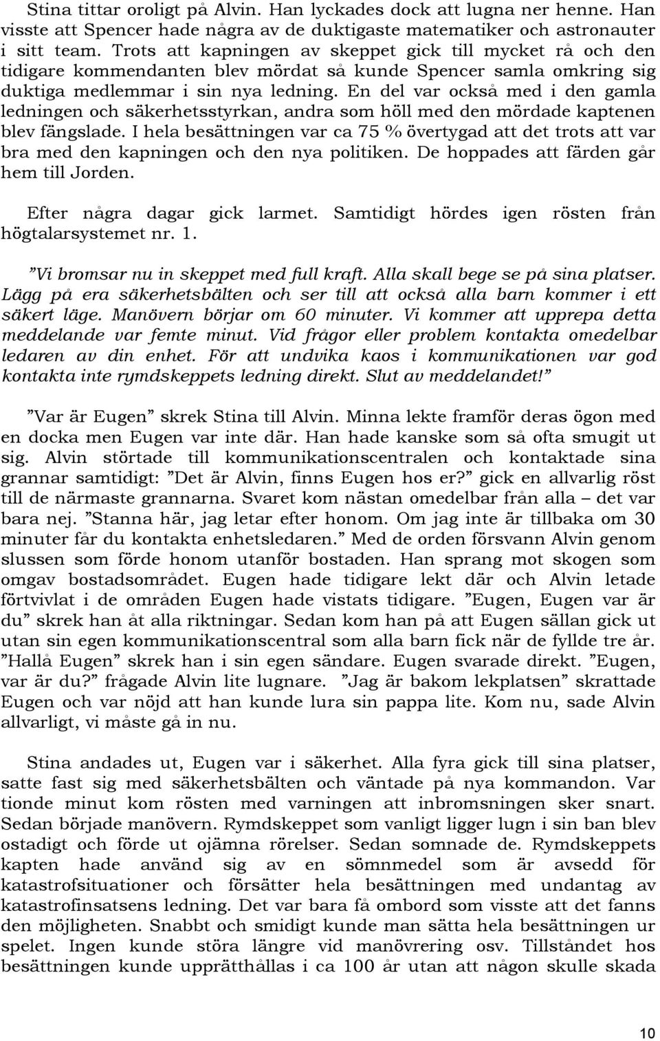 En del var också med i den gamla ledningen och säkerhetsstyrkan, andra som höll med den mördade kaptenen blev fängslade.